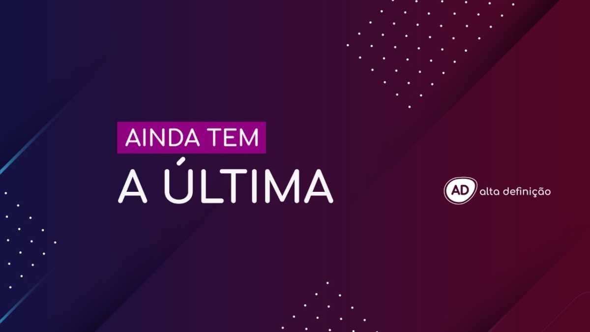 Não acabou tem a última