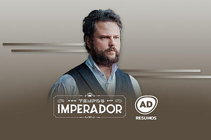 Divulgação do resumo semanal da novela Nos Tempos do Imperador, exibida na TV Globo