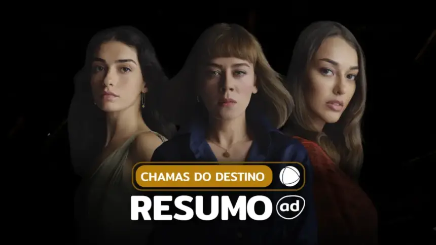 Cicek (Hazar Erguclu), Cemre (Demet Evgar) e Ruya (Dilan Cicek Deniz) na arte do resumo da novela Chamas do Destino